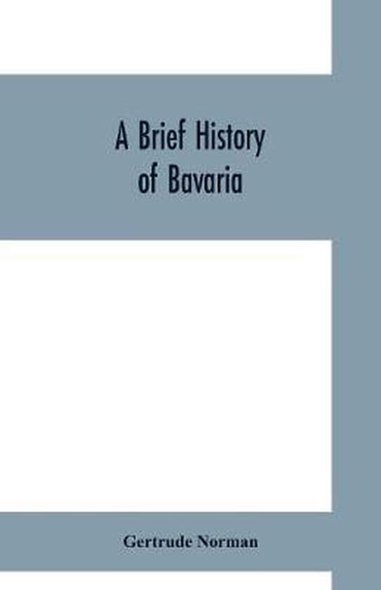 A brief history of Bavaria, Gertrude Norman 9789353700034 Boeken