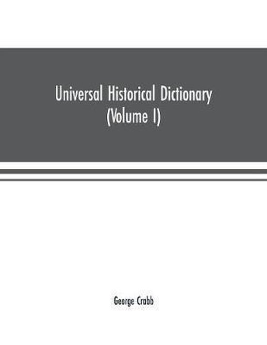 Universal historical dictionary; or, Explanation of the names of persons and places in...