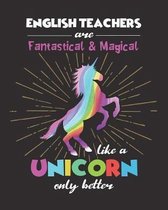English Teachers Are Fantastical & Magical Like A Unicorn Only Better
