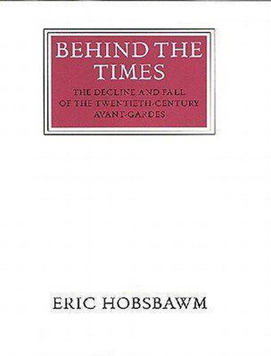Boekomslag met rode titel "BEHIND THE TIMES" en ondertitel "THE DECLINE AND FALL OF THE TWENTIETH CENTURY AVANT-GARDES" door ERIC HOBSBAWM.