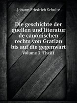 Die geschichte der quellen und literatur de canonischen rechts von Gratian bis auf die gegenwart Volume 3. Theil1