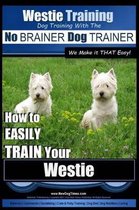 Westie Training - Dog Training with the No BRAINER Dog TRAINER We Make it THAT Easy!