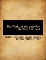 The Works of the Late REV. Stephen Charnock