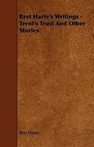 Bret Harte's Writings - Trent's Trust And Other Stories