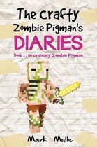 The Crafty Zombie Pigman's Diaries (Book 1)