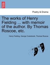 The works of Henry Fielding ... with memoir of the author. By Thomas Roscoe, etc.