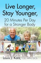 LIVE LONGER, STAY YOUNGER, 20 MINUTES PER DAY FOR A STRONGER BODY