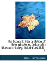 The Economic Interpretation of History.Lectures Delivered in Worcester College Hall, Oxford, 1887-8