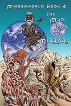Mirrorworld 4 - Mirrorworld Book 4: The Mad God of Mirrors
