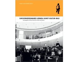 (Un)Vorhersehbares Lernen: Kunst - Kultur - Bild