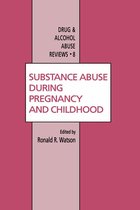 Drug and Alcohol Abuse Reviews 8 - Substance Abuse During Pregnancy and Childhood