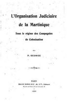 L'organisation judiciaire de la Martinique, sous le regime des compagnies de colonisation