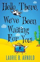 Hello There, We've Been Waiting for You!