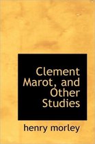 Clement Marot, and Other Studies