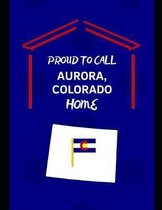 Proud To Call Aurora, Colorado Home