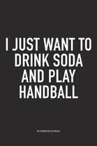 I Just Want To Drink Soda And Play Handball