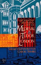 The Amateur Historian's Guide to Medieval and Tudor London