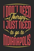 I Don't Need Therapy I Just Need To Go To Indinapolis