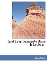 Ernst Zahns Gesammelte Werke [Microform]