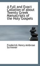 A Full and Exact Collation of about Twenty Greek Manuscripts of the Holy Gospels