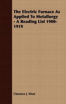 The Electric Furnace As Applied To Metallurgy - A Reading List 1900-1919