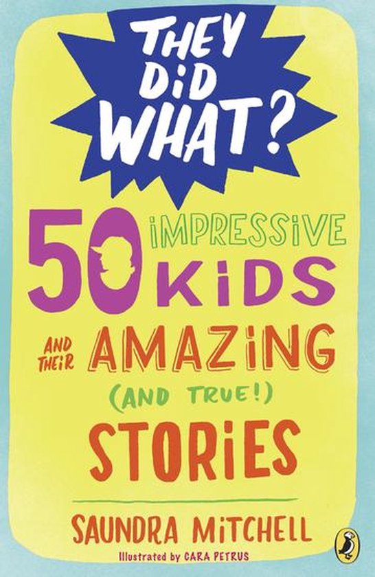 They Did What? - 50 Impressive Kids and Their Amazing (and T ... - cover