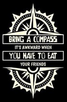 Bring a Compass It's Awkward when you have to eat your friends