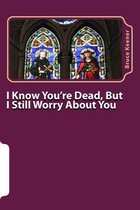 I Know You're Dead, But I Still Worry about You