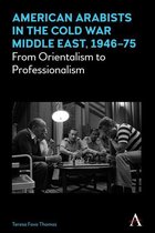 Anthem Middle East Studies - American Arabists in the Cold War Middle East, 194675