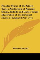 Popular Music Of The Olden Time A Collection Of Ancient Songs, Ballads And Dance Tunes Illustrative Of The National Music Of England Part Two
