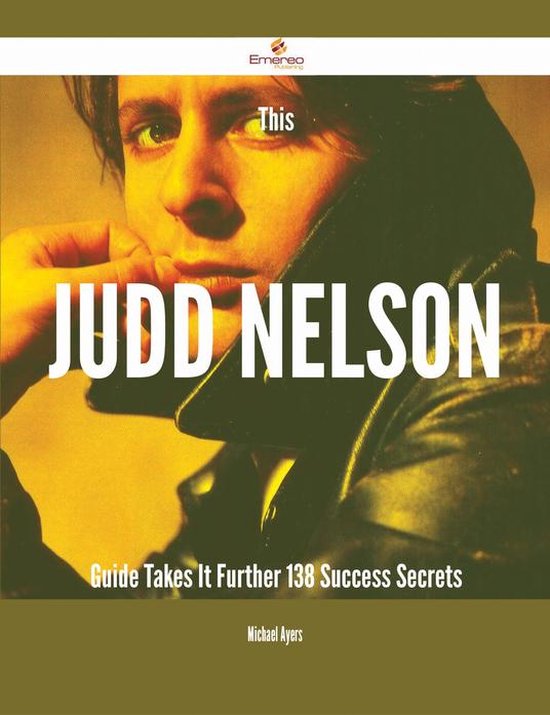 This Judd Nelson Guide Takes It Further - 138 Success Secret ... - cover