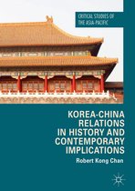 Critical Studies of the Asia-Pacific - Korea-China Relations in History and Contemporary Implications