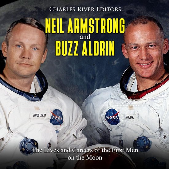 Neil Armstrong and Buzz Aldrin: The Lives and Careers of the ... - cover
