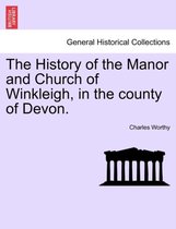 The History of the Manor and Church of Winkleigh, in the county of Devon.