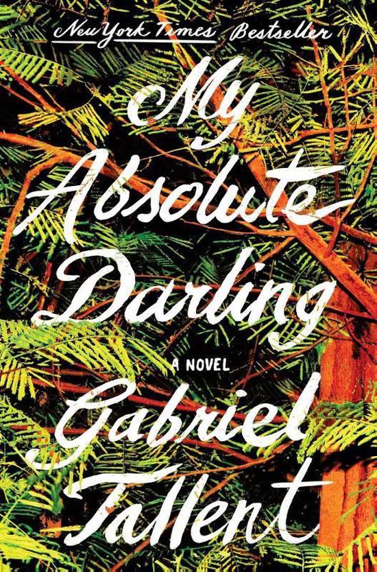Boek kaft met de titel 'My Absolute Darling' en naam 'Gabriel Tallent' in witte letters tegen een achtergrond van takken en bladeren in rood en groen.