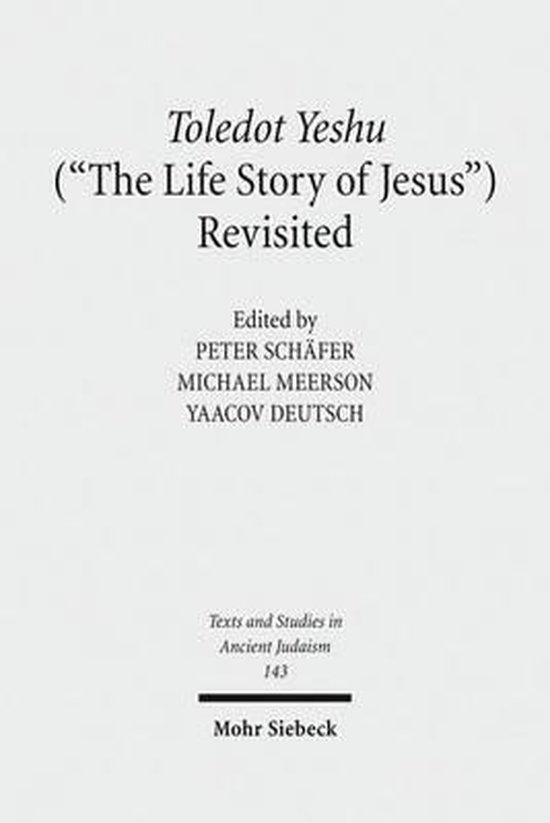 Boekomslag met de titel 'Toledot Yeshu ("The Life Story of Jesus") Revisited', bewerkt door Peter Schäfer, Michael Meerson, Yaacov Deutsch. Omslag van Mohr Siebeck.