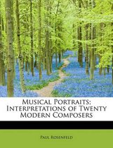 Musical Portraits; Interpretations of Twenty Modern Composers