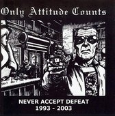 Only Attitude Counts - Never Accept Defeat (1993-2003) (CD)