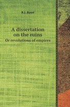 A Dissertation on the Ruins or Revolutions of Empires