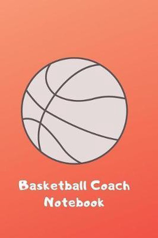 Basketball Coach Notebook, Basketball Notebooks 9781093135947