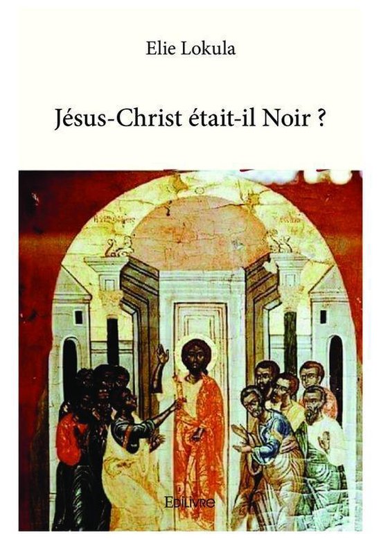 JésusChrist étaitil Noir ? (ebook), Elie Lokula 9782414228959 Boeken