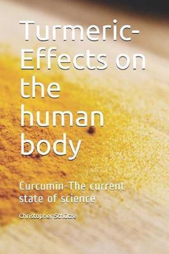 TurmericEffects on the human body, Christopher Schütze 9781099419386