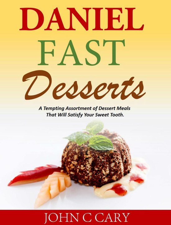 Daniel Fast Desserts A Tempting Assortment of Dessert Meals That Will Satisfy Your...