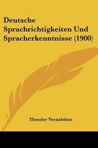 Deutsche Sprachrichtigkeiten Und Spracherkenntnisse (1900)