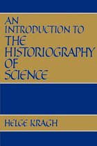 Introduction To The Historiography Of Science