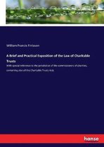 A Brief and Practical Exposition of the Law of Charitable Trusts