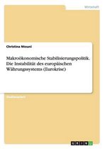 Makrookonomische Stabilisierungspolitik. Die Instabilitat Des Europaischen Wahrungssystems (Eurokrise)