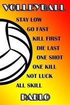 Volleyball Stay Low Go Fast Kill First Die Last One Shot One Kill Not Luck All Skill Pablo