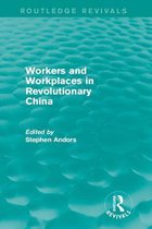 Routledge Revivals - Workers and Workplaces in Revolutionary China