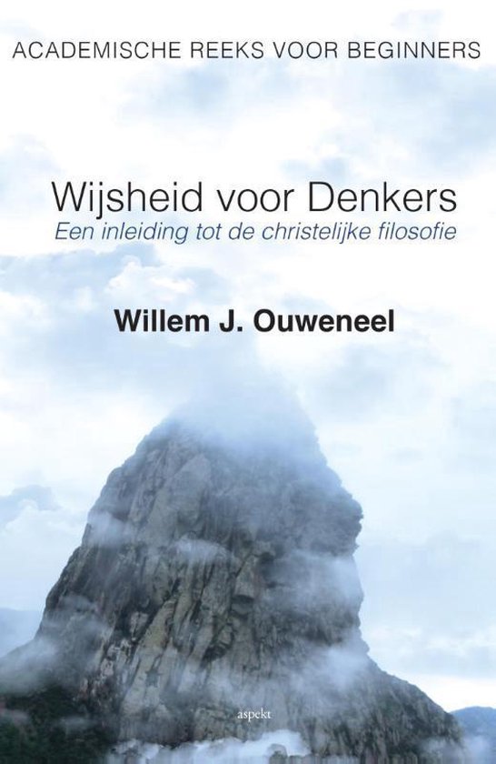 Academische reeks voor beginners 1 - Wijsheid voor denkers - Willem J. Ouweneel | Northernlights300.org